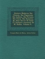 Histoire Moderne Des Chinois, Des Japonnois, Des Indiens, Des Persans, Des Turcs, Des Russiens, &C: Pour Servir de Suite A L'Histoire Ancienne de M. R 1249518970 Book Cover