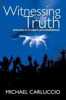 Witnessing to the Truth: Applying It to One's Life Experiences 1439265054 Book Cover