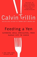 Feeding a Yen: Savoring Local Specialties, from Kansas City to Cuzco 0375508082 Book Cover