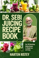 Dr. Sebi Juicing Recipe Book: Over 100 Detoxifying Alkaline Juice Recipes for Weight Loss and Energy 9371236779 Book Cover