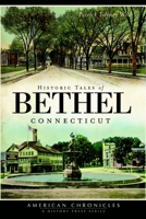 Historic Tales of Bethel, Connecticut 1609493575 Book Cover