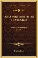 The Chorotes Indians In The Bolivian Chaco: A Preliminary Report 1166147614 Book Cover
