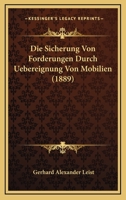 Die Sicherung Von Forderungen Durch Uebereignung Von Mobilien (1889) 112043078X Book Cover