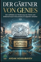 Der Gärtner von Genies: Der Leitfaden zur Förderung von Talent und Selbstvertrauen Ihres Kindes im digitalen Zeitalter (German Edition) B0GYK6R5P9 Book Cover