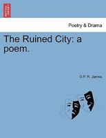 The Ruined City: a poem. 1241022615 Book Cover