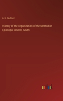 History of the Organization of the Methodist Episcopal Church, South 3385231299 Book Cover