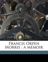 Francis Orpen Morris: A Memoir 0548797676 Book Cover