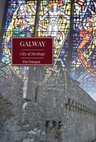 Galway: City of Heritage 1913934586 Book Cover