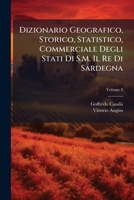 Dizionario Geografico, Storico, Statistico, Commerciale Degli Stati Di S.M. Il Re Di Sardegna (Italian Edition) 1023744694 Book Cover