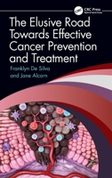 The Elusive Road Towards Effective Cancer Prevention and Treatment 1032351284 Book Cover