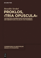 Proklos, Tria Opuscula: Griechische Retroversion Mit Kommentar (Commentaria in Aristotelem Graeca Et Byzantina) (German Edition) (Commentaria in ... 6) 3110266253 Book Cover