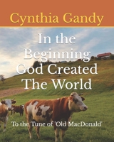 In the Beginning God Created The World: To the Tune of Old MacDonald B09ZQ7V4X7 Book Cover