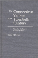 The Connecticut Yankee in the Twentieth Century: Travel to the Past in Science Fiction (Contributions to the Study of Science Fiction and Fantasy) 0313243271 Book Cover