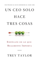 Un Ceo Solo Hace Tres Cosas: Enfócate en lo que Realmente Importa (Spanish Edition) B0F55M9S1V Book Cover