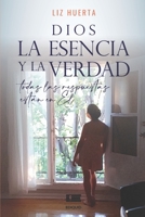 Dios, la esencia y la verdad: Todas las respuestas están en Él (Spanish Edition) 9807641705 Book Cover