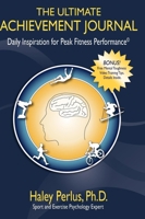 The Ultimate Achievement Journal: Daily Inspiration for Peak Fitness Performance 1600376363 Book Cover