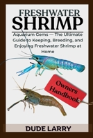 FRESHWATER SHRIMP: Aquarium Gems — The Ultimate Guide to Keeping, Breeding, and Enjoying Freshwater Shrimp at Home B0FHG333LY Book Cover