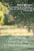 L'odeur de lavande et la cuisine du soleil: Les souvenirs de la Provence. Avec les recettes de cuisine proven?ale 3347108604 Book Cover