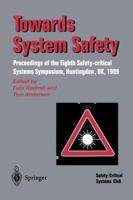 Towards System Safety: Proceedings of the Seventh Safety-Critical Systems Symposium, Huntingdon, 1999 1852330643 Book Cover