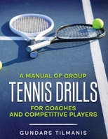 A Manual of Group Tennis Drills: For Coaches and Competitive Players B0GX6TDND3 Book Cover