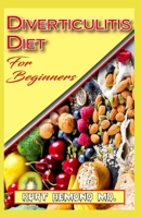 Diverticulitis Diet For Beginners: List of Recipes that work mainly to cure or prevent diverticulitis in the body! B084QL1CQB Book Cover