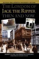 The London of Jack the Ripper: Then and Now 1859838782 Book Cover