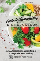Anti-Inflammatory Diet Cookbook: Easy, Affordable and Quick Recipes to Jump-Start Your Healing! 180232948X Book Cover