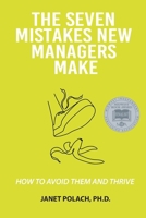 The Seven Mistakes New Managers Make: How to Avoid them and Thrive B0DX88K64Z Book Cover