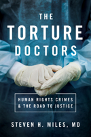 The Torture Doctors: Human Rights Crimes and the Road to Justice 1626167524 Book Cover
