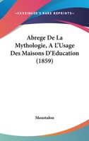 Abrege De La Mythologie, A L'Usage Des Maisons D'Education (1859) 1104605163 Book Cover