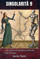 SINGOLARITÀ 9: e altre storie sull'Intelligenza Artificiale nella Via Lattea (Italian Edition) B0GHNVC1WX Book Cover