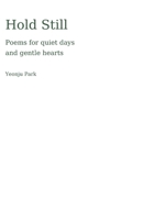 Hold Still: Poems for quiet days and gentle hearts B0F89GWSXP Book Cover