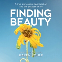 Finding Beauty: A true story about appreciation and the purpose of life B0GD73SPDN Book Cover