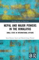 Nepal and Major Powers in the Himalaya: Small State in International Affairs (Routledge Studies on Think Asia) 104110491X Book Cover