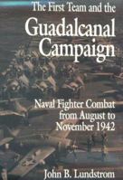 First Team And the Guadalcanal Campaign: Naval Fighter Combat from August to November 1942 1591144728 Book Cover