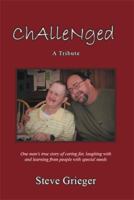 Challenged: A Tribute: One Man's True Story of Caring For, Laughing with and Learning from People with Special Needs 1479705276 Book Cover