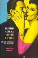 British Cinema in the Fifties: Gender, Genre and the 'New Look' (Communication and Society) 041517158X Book Cover