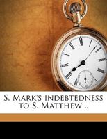 S. Mark's Indebtedness to S. Matthew .. 1149541997 Book Cover