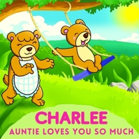 Charlee Auntie Loves You So Much: Aunt & Niece Personalized Gift Book to Cherish for Years to Come B093MZBBFY Book Cover