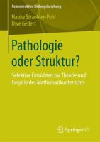 Pathologie Oder Struktur?: Selektive Einsichten Zur Theorie Und Empirie Des Mathematikunterrichts 3658072717 Book Cover