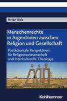 Menschenrechte in Argentinien Zwischen Religion Und Gesellschaft: Postkoloniale Perspektiven Fur Religionswissenschaft Und Interkulturelle Theologie 3170420704 Book Cover