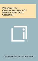 Personality Characteristics of Bright and Dull Children 1258429942 Book Cover
