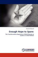 Enough Hope to Spare:: The Transformative Experience of Birth Parents as Leaders in Child Welfare 3846516074 Book Cover