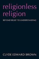 Religionless Religion: Beyond Belief to Understanding 144013085X Book Cover