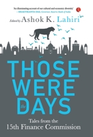 THOSE WERE THE DAYS: TALES FROM THE 15TH FINANCE COMMISSION 9355201338 Book Cover