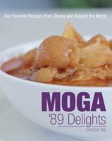 Moga '89 Delights: Our Favorite Recipes from Ghana and Around the World 1489715894 Book Cover