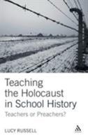 Teaching the Holocaust in School History: Teachers or Preachers? 0826499074 Book Cover