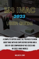 M3 IMAC 2023 USER GUIDE: A complete buyers guide, all you need to know about iMac with M3 chips before buying and a Side-by-Side Comparison of M3 (2023) and M1(2021) iMac Models B0CMHWTM9J Book Cover