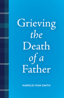 Grieving the Death of a Father B0CQGFPVLJ Book Cover