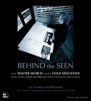 Behind the Seen: How Walter Murch Edited Cold Mountain Using Apple's Final Cut Pro and What This Means for Cinema, First Edition 0735714266 Book Cover